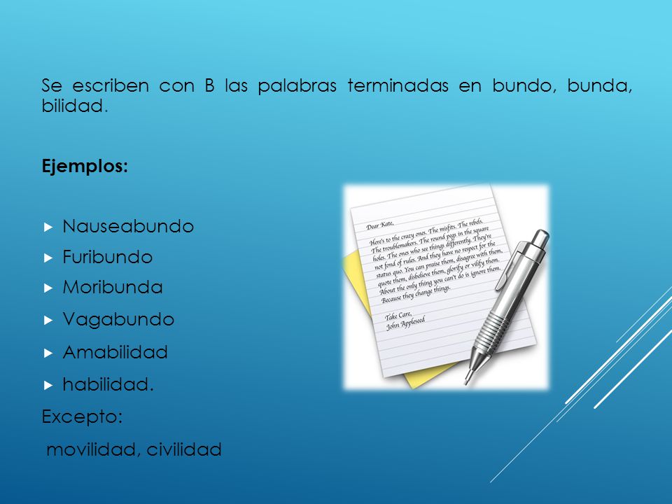 Se escriben con B las palabras terminadas en bundo, bunda, bilidad.