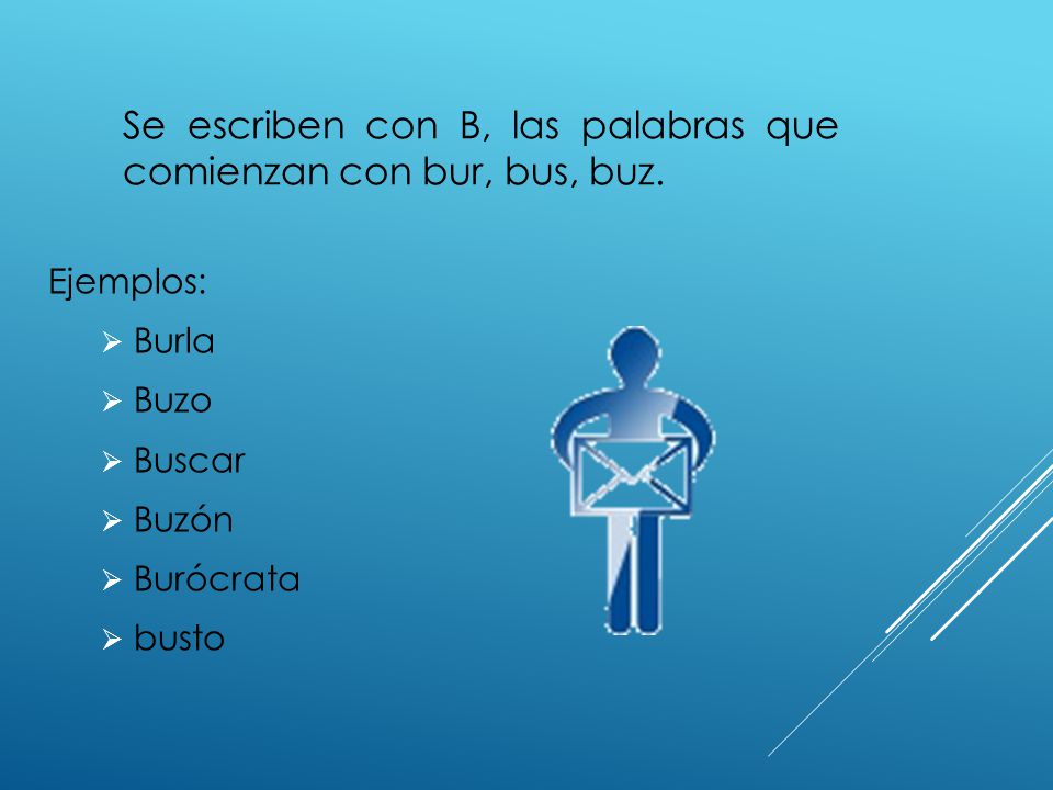 Se escriben con B, las palabras que comienzan con bur, bus, buz.