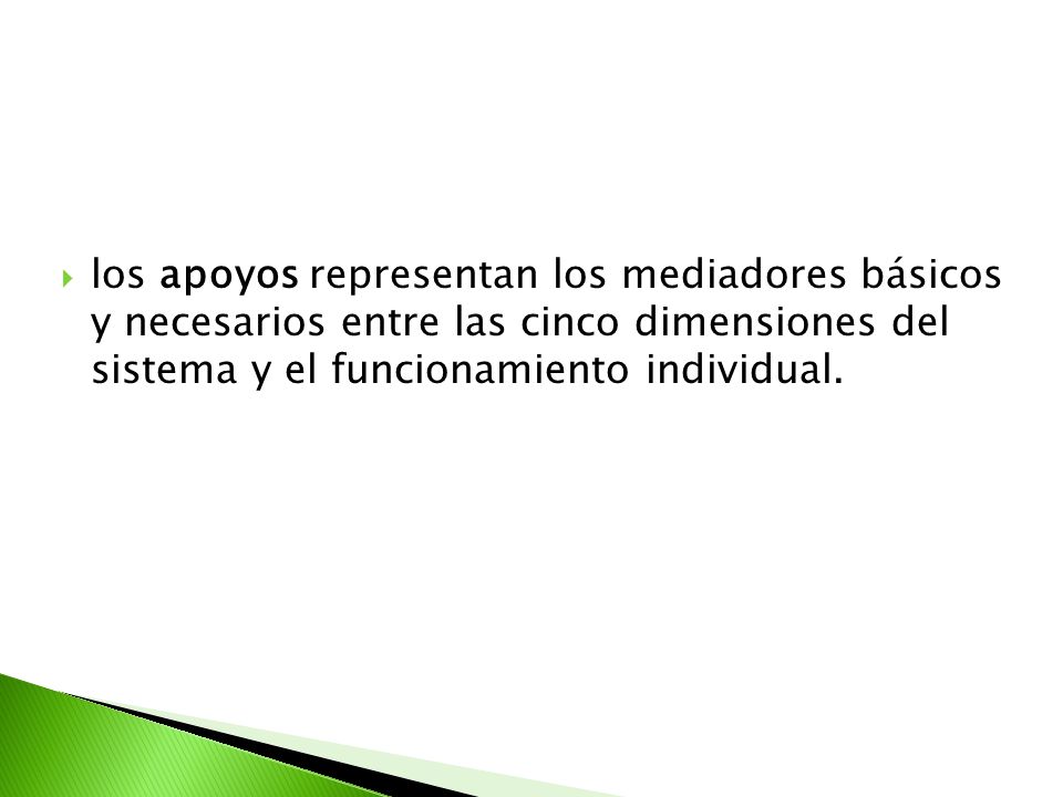los apoyos representan los mediadores básicos y necesarios entre las cinco dimensiones del sistema y el funcionamiento individual.