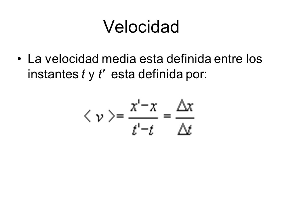 Velocidad La velocidad media esta definida entre los instantes t y t esta definida por: