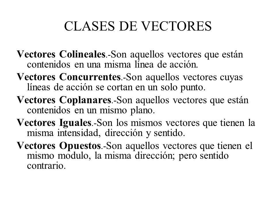 CLASES DE VECTORES Vectores Colineales.-Son aquellos vectores que están contenidos en una misma línea de acción.