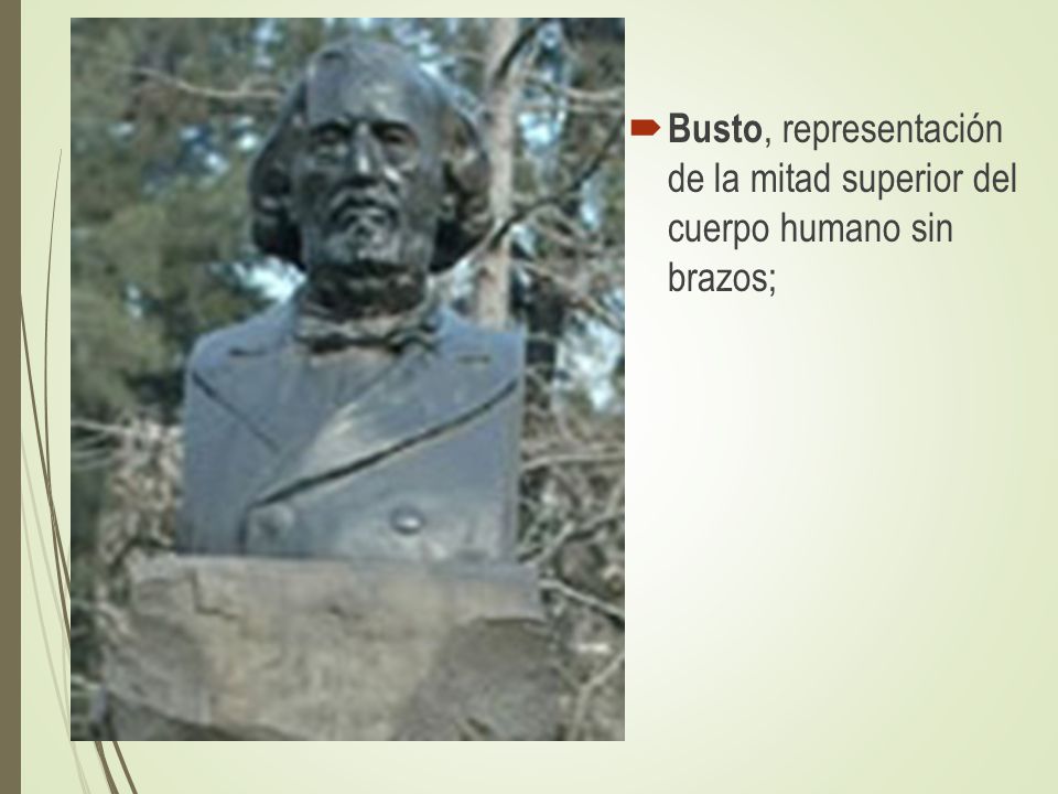 Busto, representación de la mitad superior del cuerpo humano sin brazos;