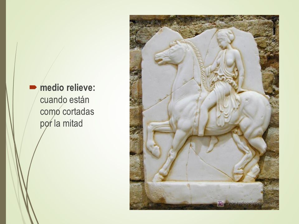 medio relieve: cuando están como cortadas por la mitad