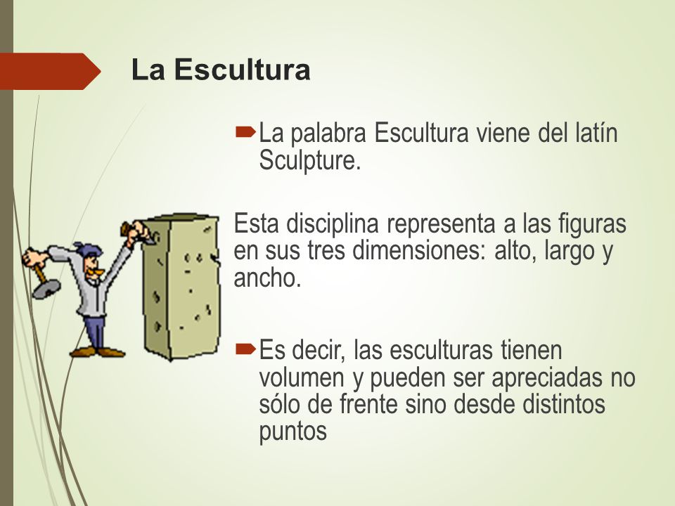 La Escultura La palabra Escultura viene del latín Sculpture.