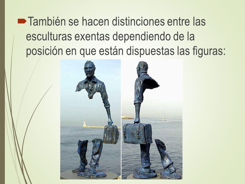 También se hacen distinciones entre las esculturas exentas dependiendo de la posición en que están dispuestas las figuras:
