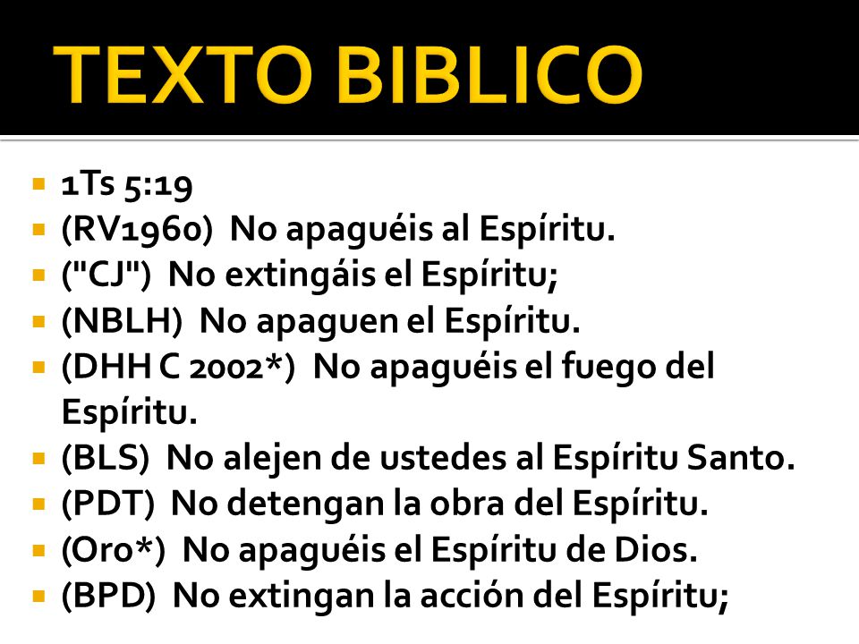 TEXTO BIBLICO 1Ts 5:19 (RV1960) No apaguéis al Espíritu.