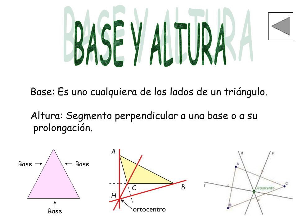 BASE Y ALTURA Base: Es uno cualquiera de los lados de un triángulo.