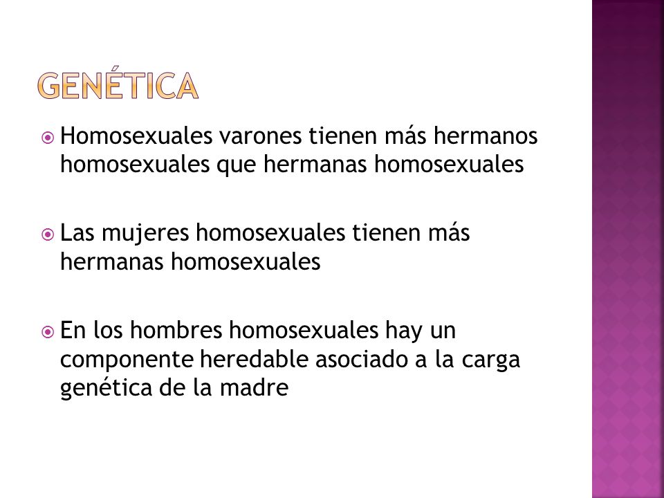 Genética Homosexuales varones tienen más hermanos homosexuales que hermanas homosexuales.