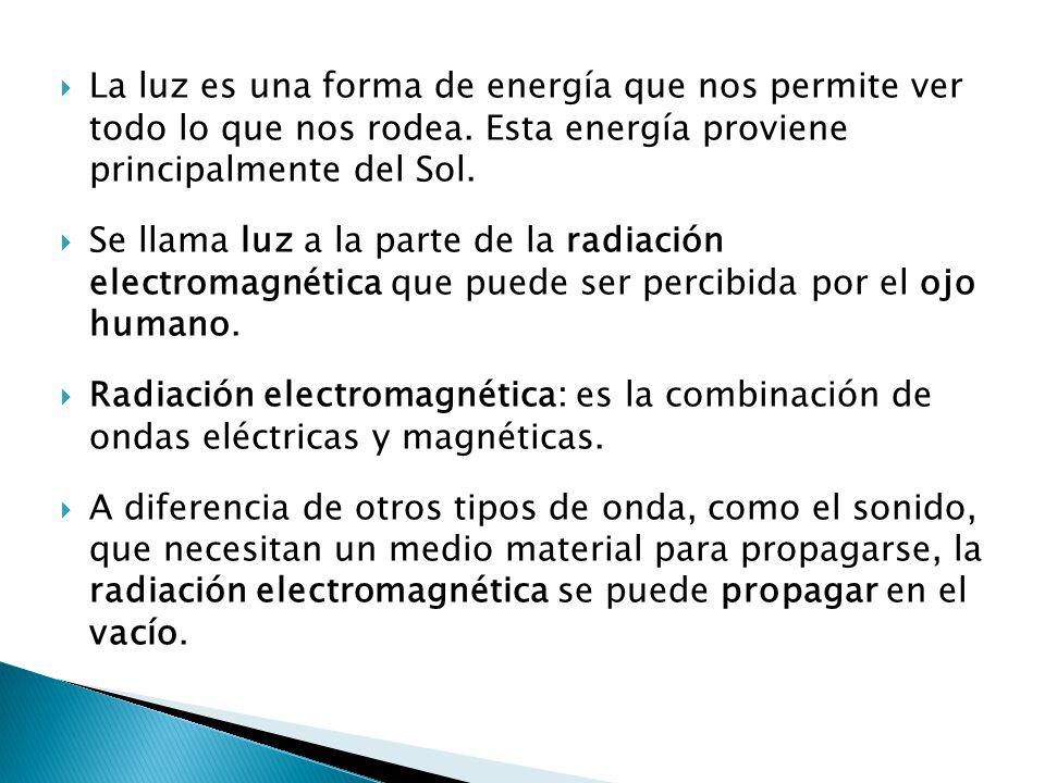 La luz es una forma de energía que nos permite ver todo lo que nos rodea. Esta energía proviene principalmente del Sol.