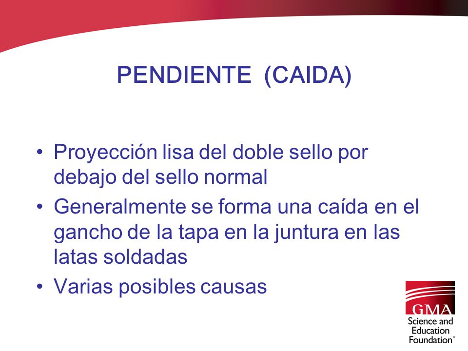 PENDIENTE (CAIDA) Proyección lisa del doble sello por debajo del sello normal.