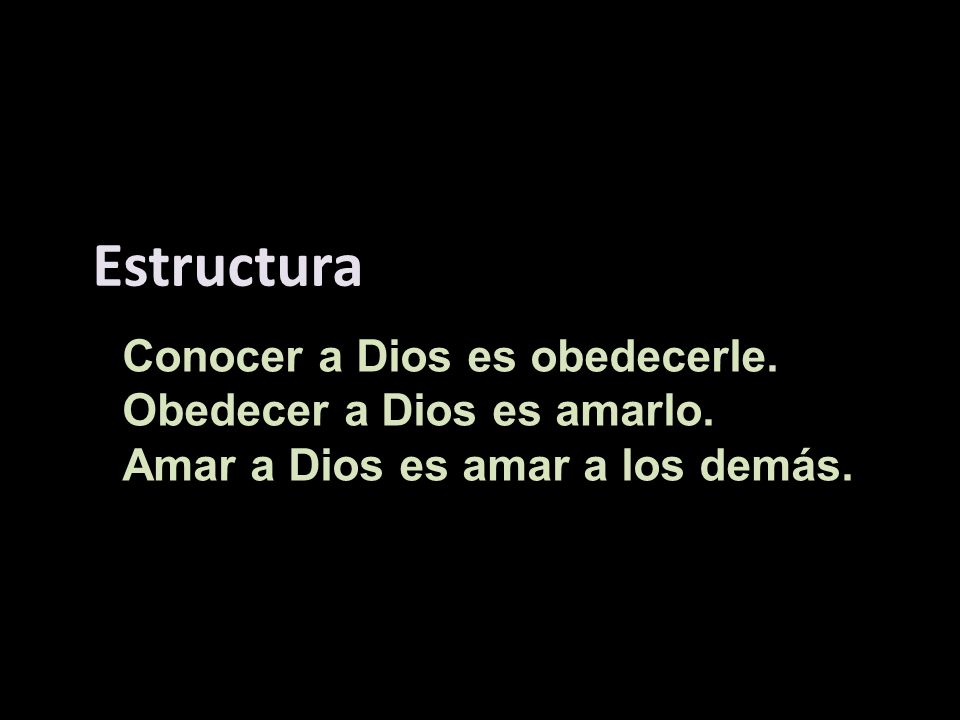 Estructura Conocer a Dios es obedecerle. Obedecer a Dios es amarlo.
