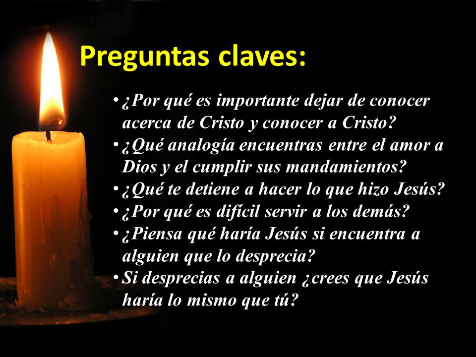 Preguntas claves: ¿Por qué es importante dejar de conocer acerca de Cristo y conocer a Cristo