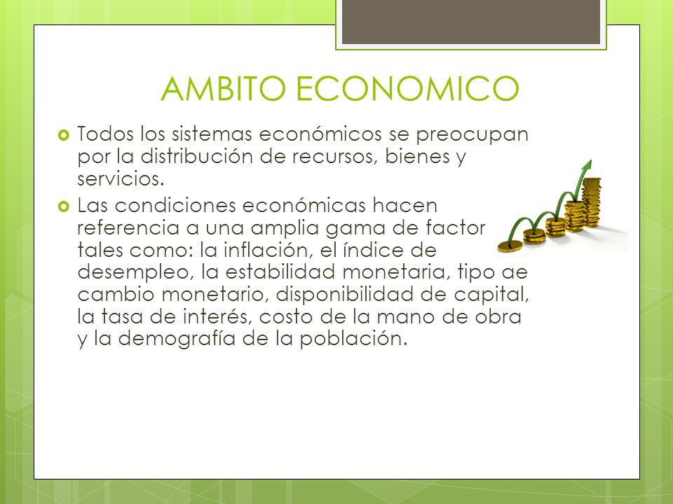 AMBITO ECONOMICO Todos los sistemas económicos se preocupan por la distribución de recursos, bienes y servicios.