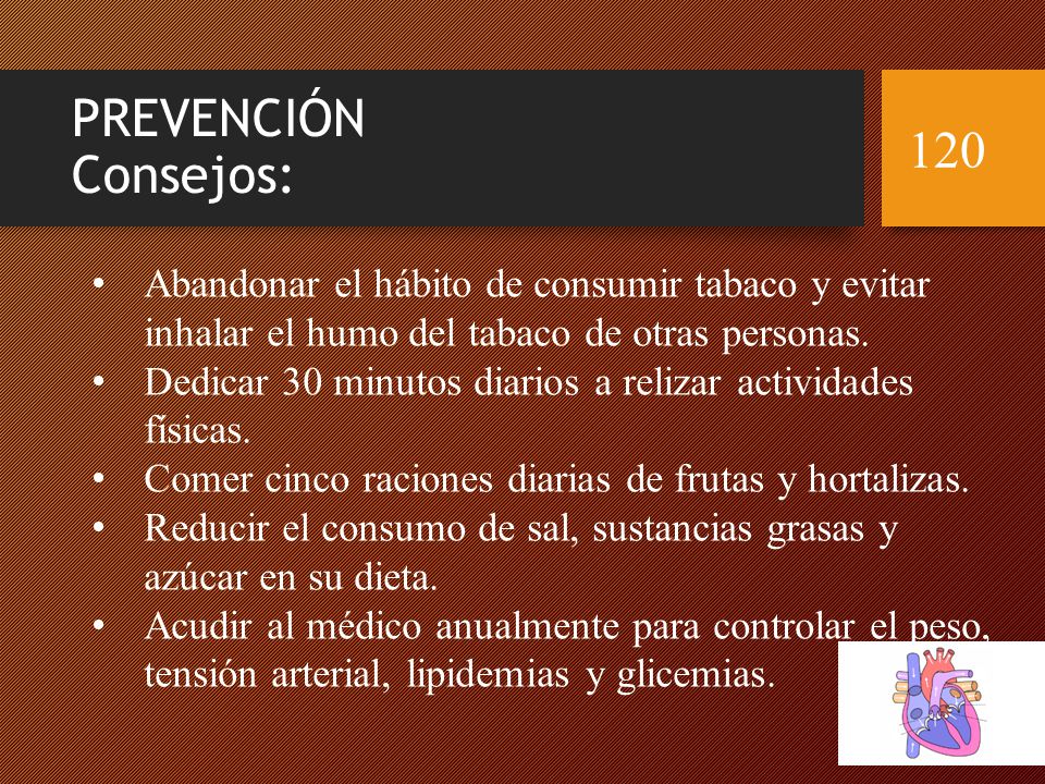 PREVENCIÓN Consejos: Abandonar el hábito de consumir tabaco y evitar inhalar el humo del tabaco de otras personas.