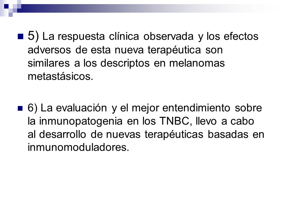 5) La respuesta clínica observada y los efectos adversos de esta nueva terapéutica son similares a los descriptos en melanomas metastásicos.