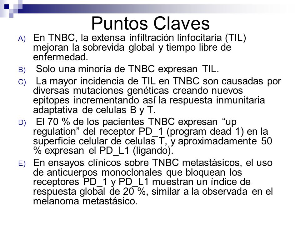 Puntos Claves En TNBC, la extensa infiltración linfocitaria (TIL) mejoran la sobrevida global y tiempo libre de enfermedad.