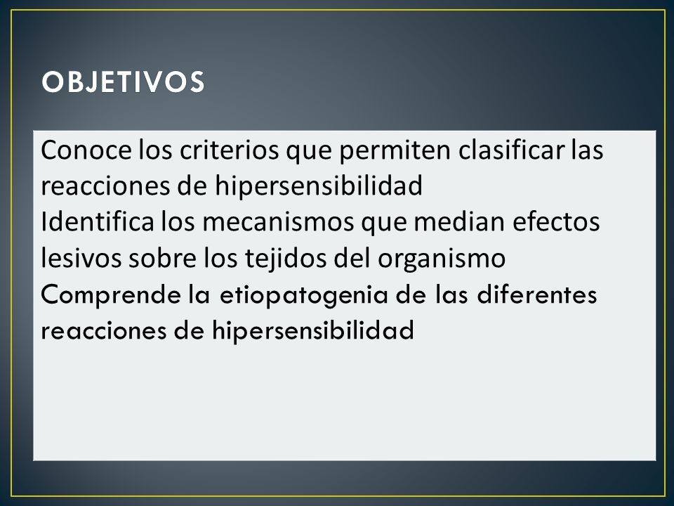 OBJETIVOS Conoce los criterios que permiten clasificar las reacciones de hipersensibilidad.