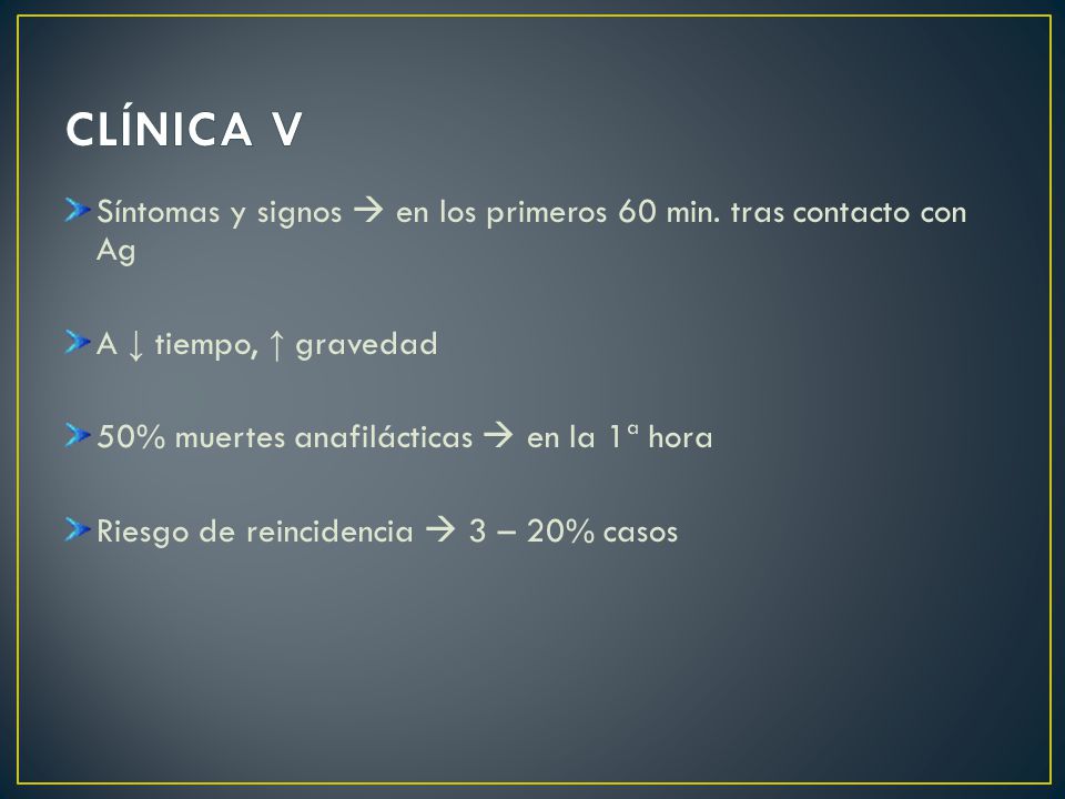 CLÍNICA V Síntomas y signos  en los primeros 60 min. tras contacto con Ag. A ↓ tiempo, ↑ gravedad.