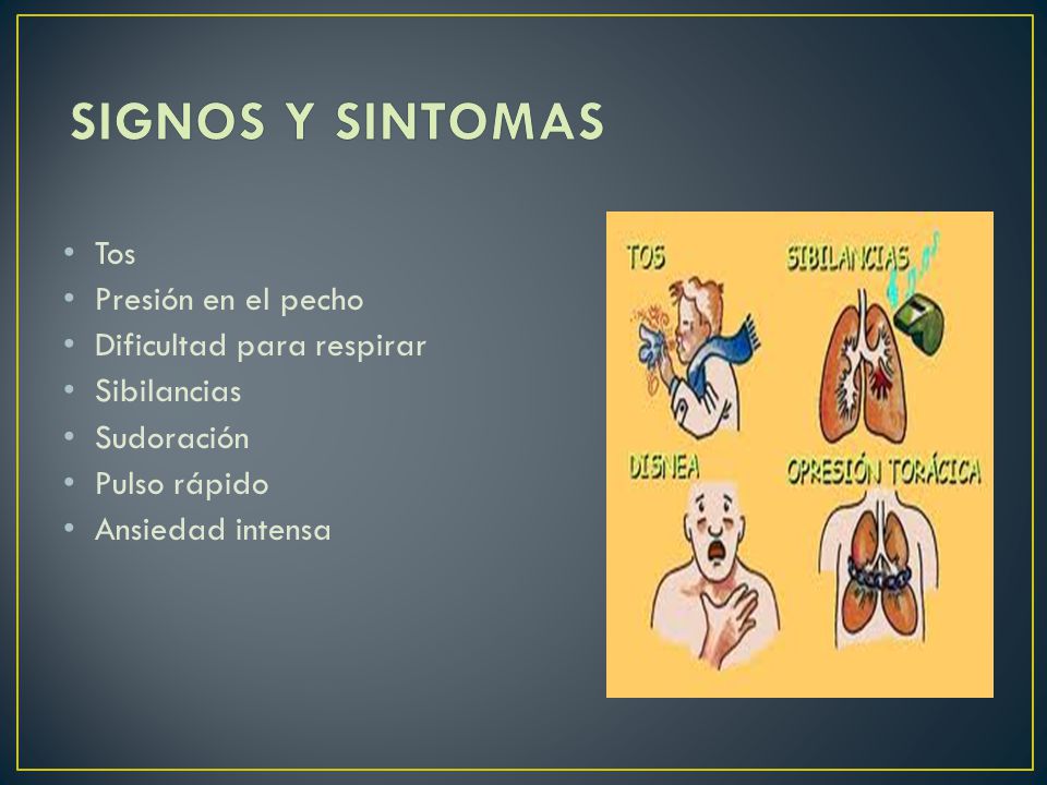SIGNOS Y SINTOMAS Tos Presión en el pecho Dificultad para respirar