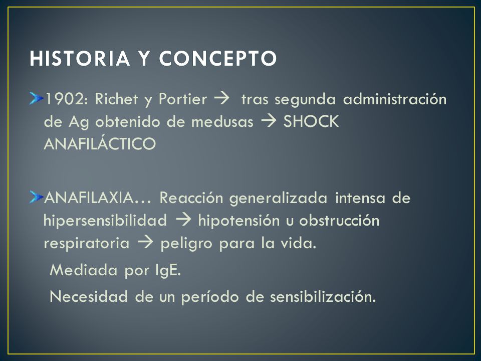 HISTORIA Y CONCEPTO 1902: Richet y Portier  tras segunda administración de Ag obtenido de medusas  SHOCK ANAFILÁCTICO.