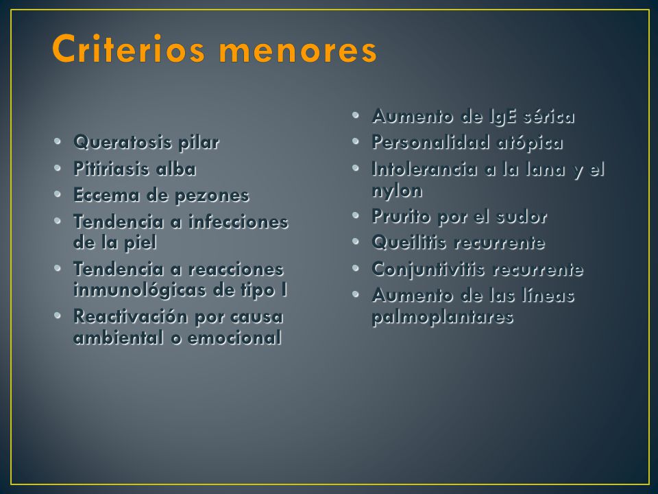 Criterios menores Queratosis pilar Pitiriasis alba Eccema de pezones