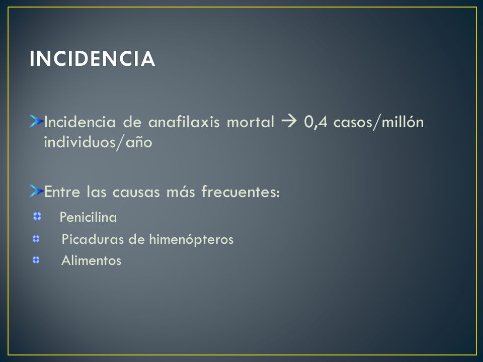 INCIDENCIA Incidencia de anafilaxis mortal  0,4 casos/millón individuos/año. Entre las causas más frecuentes: