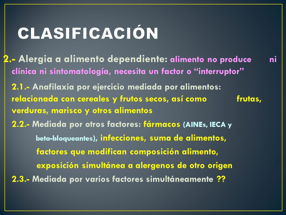 CLASIFICACIÓN 2.- Alergia a alimento dependiente: alimento no produce ni clínica ni sintomatología, necesita un factor o interruptor