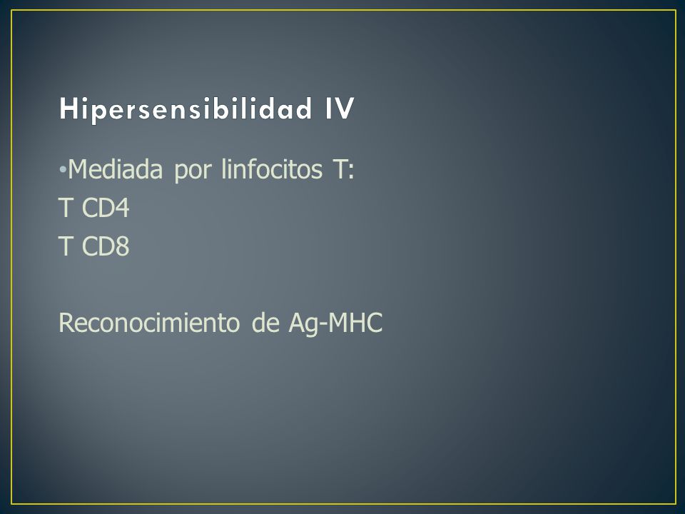 Hipersensibilidad IV Mediada por linfocitos T: T CD4 T CD8
