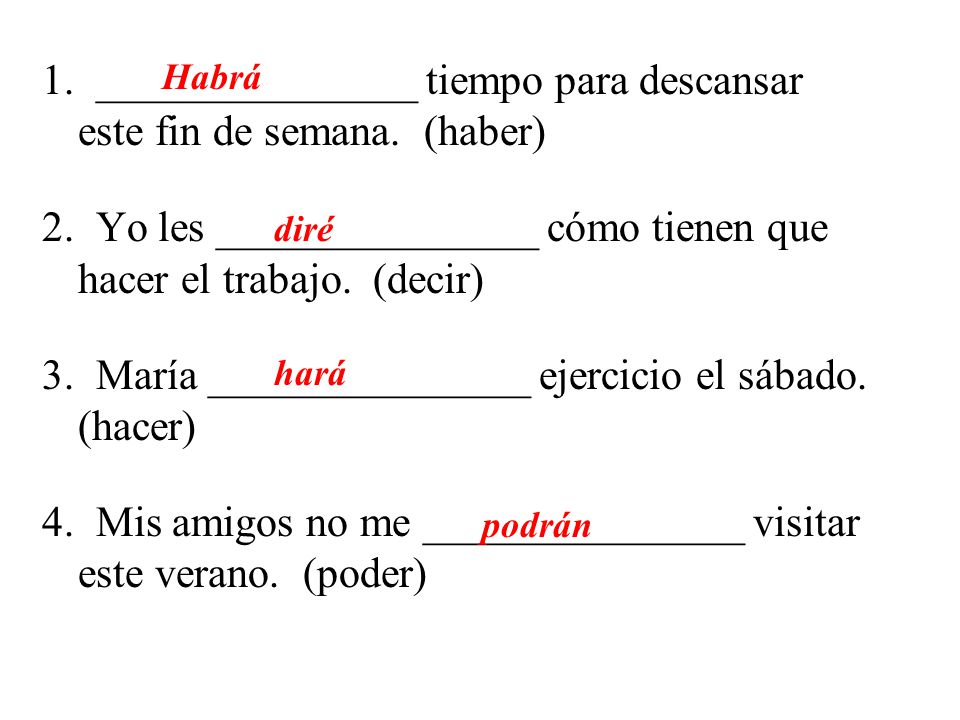 1. _______________ tiempo para descansar este fin de semana. (haber)
