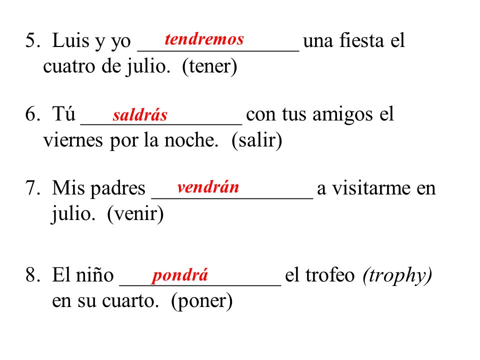 5. Luis y yo _______________ una fiesta el cuatro de julio. (tener)