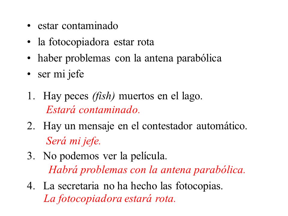 estar contaminado la fotocopiadora estar rota. haber problemas con la antena parabólica. ser mi jefe.