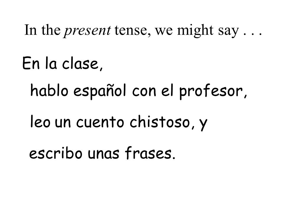In the present tense, we might say . . .