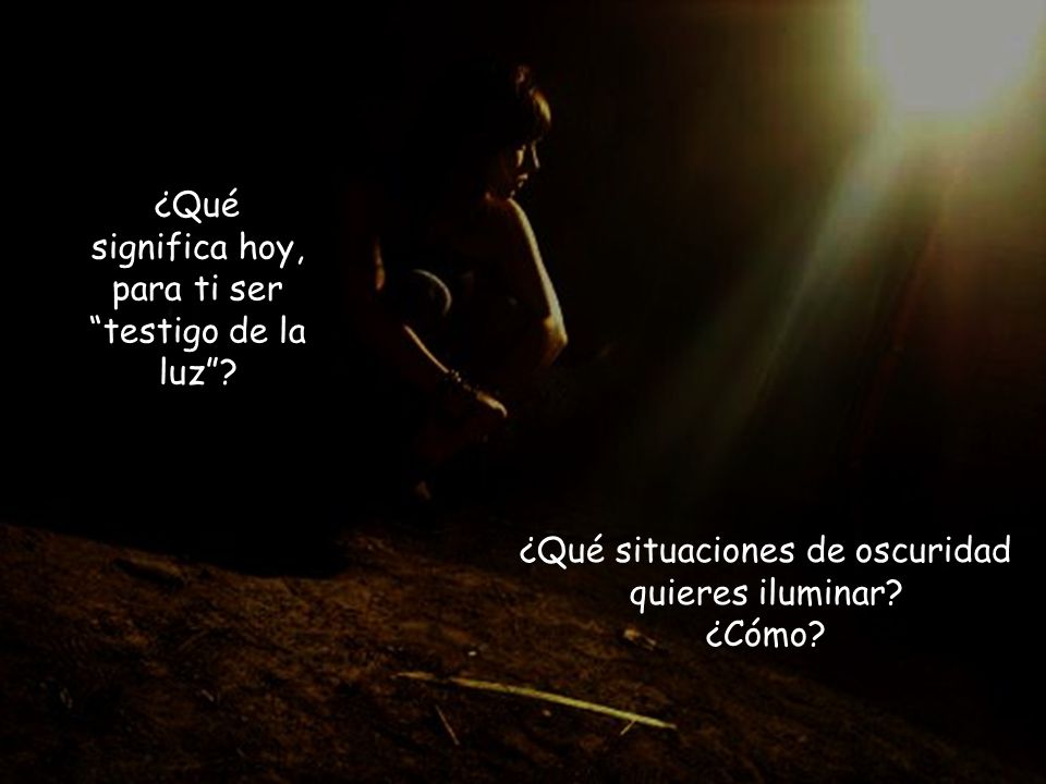 ¿Qué significa hoy, para ti ser testigo de la luz