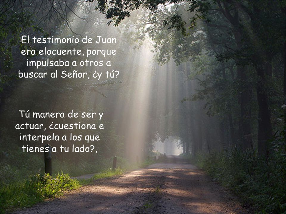 El testimonio de Juan era elocuente, porque impulsaba a otros a buscar al Señor, ¿y tú
