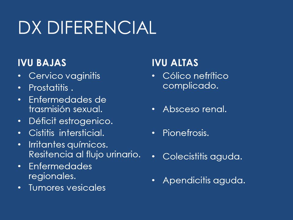 DX DIFERENCIAL IVU BAJAS IVU ALTAS Cervico vaginitis Prostatitis .