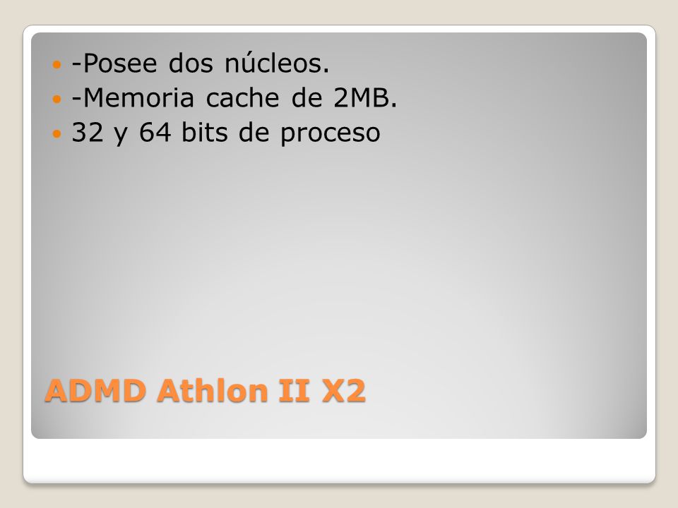 ADMD Athlon II X2 -Posee dos núcleos. -Memoria cache de 2MB.
