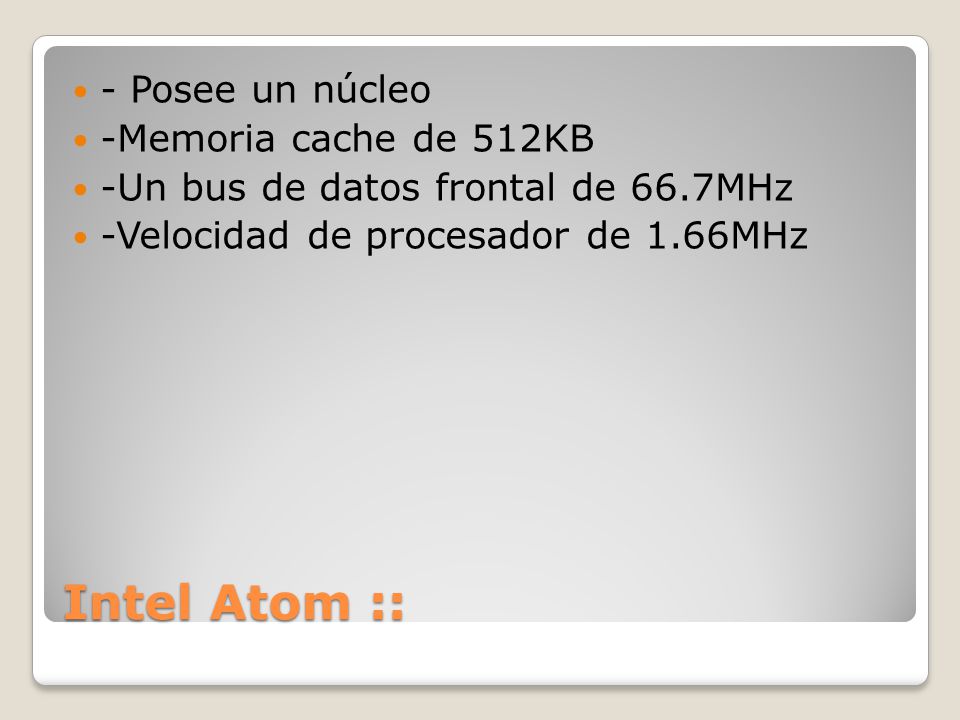 Intel Atom :: - Posee un núcleo -Memoria cache de 512KB