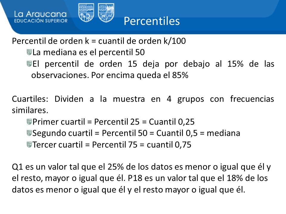 Percentiles Percentil de orden k = cuantil de orden k/100