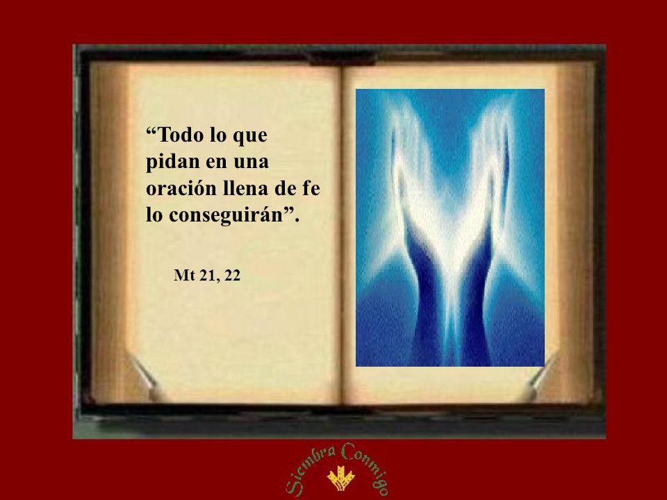 Todo lo que pidan en una oración llena de fe lo conseguirán .