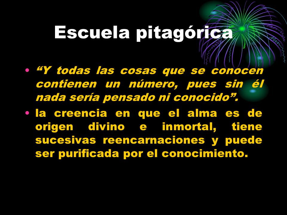 Escuela pitagórica Y todas las cosas que se conocen contienen un número, pues sin él nada sería pensado ni conocido .