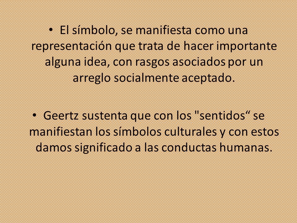 El símbolo, se manifiesta como una representación que trata de hacer importante alguna idea, con rasgos asociados por un arreglo socialmente aceptado.