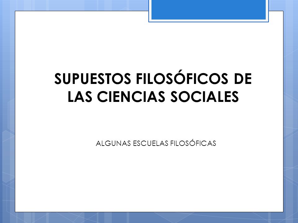 SUPUESTOS FILOSÓFICOS DE LAS CIENCIAS SOCIALES