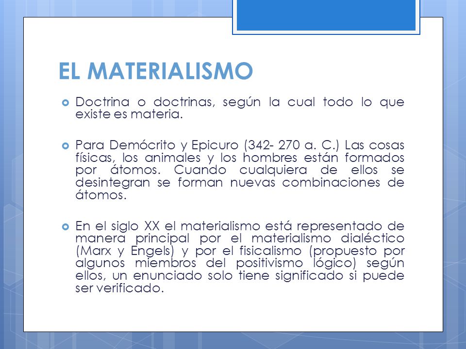 EL MATERIALISMO Doctrina o doctrinas, según la cual todo lo que existe es materia.