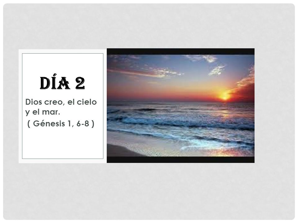 Día 2 Dios creo, el cielo y el mar. ( Génesis 1, 6-8 )