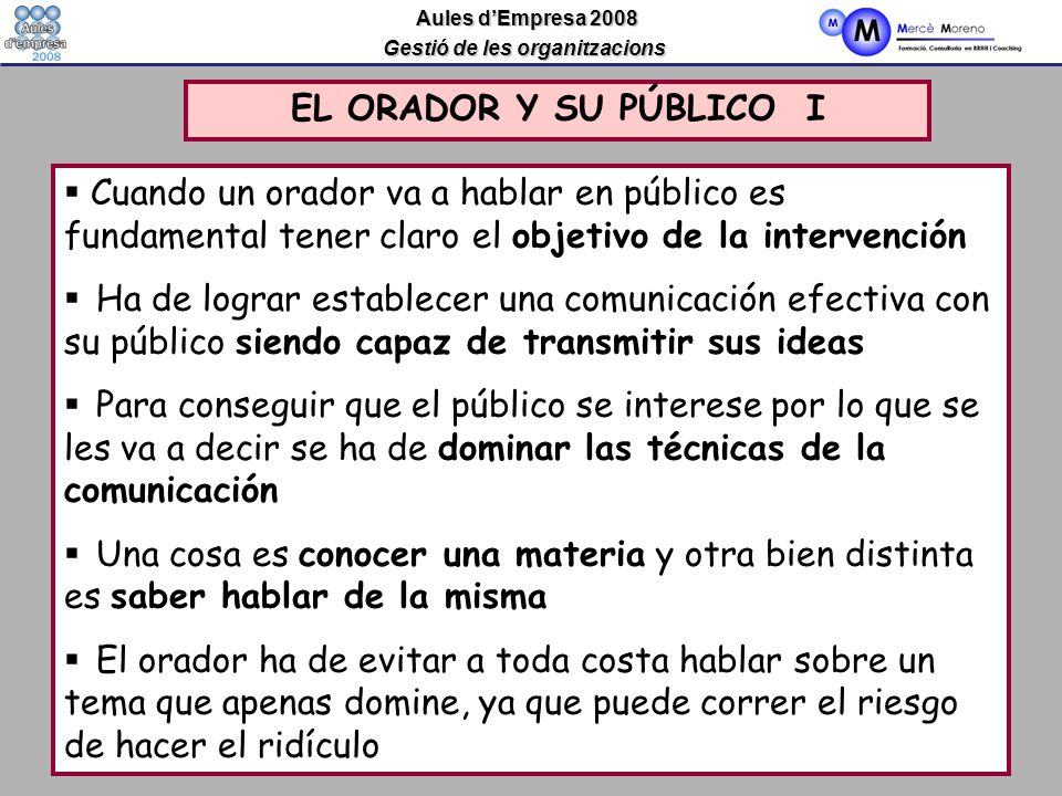 EL ORADOR Y SU PÚBLICO I Cuando un orador va a hablar en público es fundamental tener claro el objetivo de la intervención.