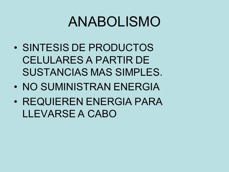 ANABOLISMO SINTESIS DE PRODUCTOS CELULARES A PARTIR DE SUSTANCIAS MAS SIMPLES. NO SUMINISTRAN ENERGIA.