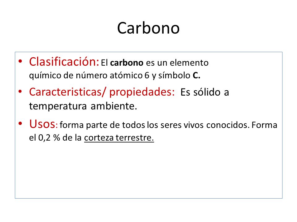 Carbono Clasificación: El carbono es un elemento químico de número atómico 6 y símbolo C.