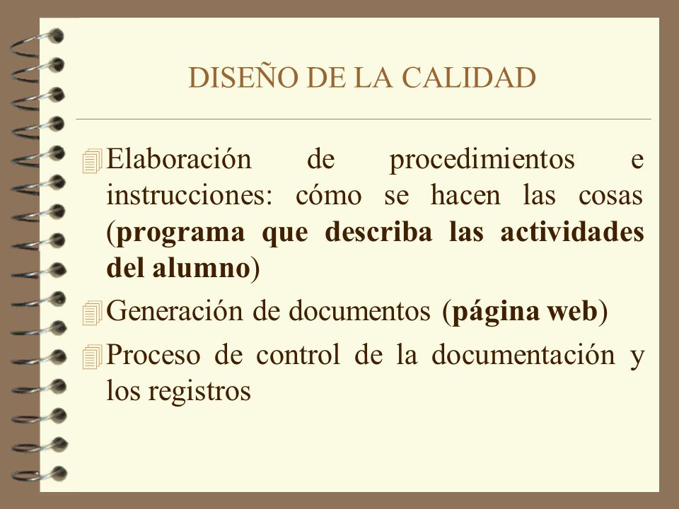 DISEÑO DE LA CALIDAD Elaboración de procedimientos e instrucciones: cómo se hacen las cosas (programa que describa las actividades del alumno)