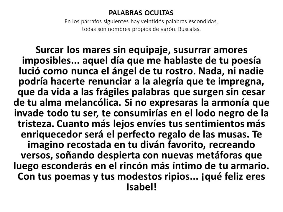PALABRAS OCULTAS En los párrafos siguientes hay veintidós palabras escondidas, todas son nombres propios de varón. Búscalas.