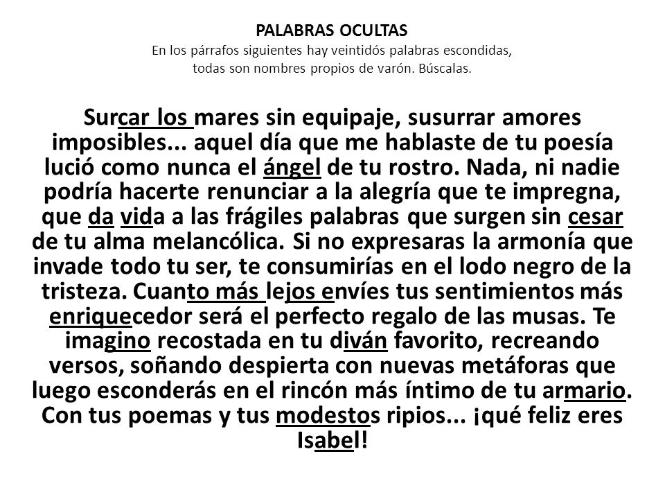 PALABRAS OCULTAS En los párrafos siguientes hay veintidós palabras escondidas, todas son nombres propios de varón. Búscalas.